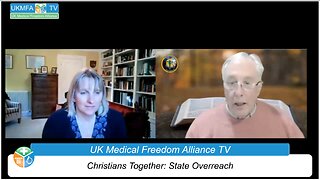 UK Medical Freedom Alliance: Broadcast #24: State Overreach: Talk To Christians Together