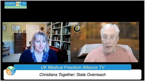 UK Medical Freedom Alliance: Broadcast #24: State Overreach: Talk To Christians Together