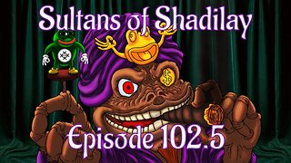 Sultans of Shadilay Podcast - Episode 102.5 - 11/06/2023