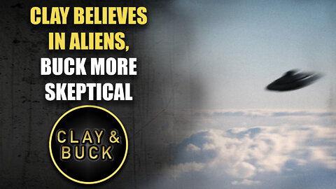 Clay Believes in Aliens, Buck More Skeptical