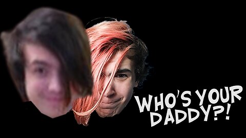 Who's Your Daddy Is Absolute Chaos
