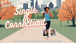 Single in Connecticut Podcast - EP 6: It Ain't Easy Being Single