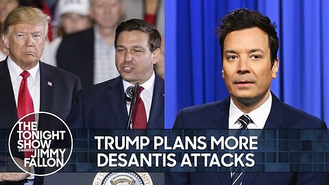 Trump Plans More DeSantis Attacks and Name-Calling _ The Tonight Show Starring Jimmy Fallon