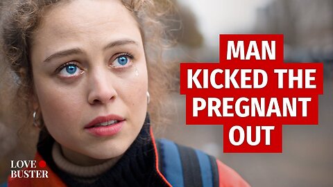 MAN KICKED THE PREGNANT OUT | @LoveBuster