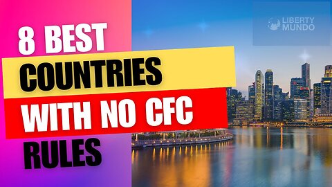 8 Best Countries With No CFC Rules