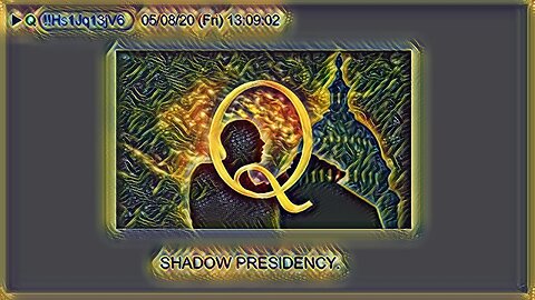 Q May 12, 2020 – Shadow Presidency