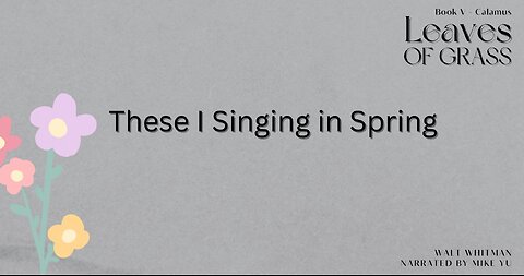 Leaves of Grass - Book 5 - These I Singing in Spring - Walt Whitman