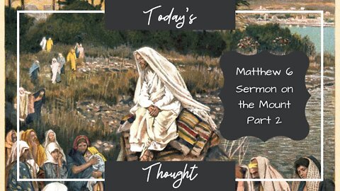 Today's Thought: Matthew 6 - Sermon on the Mount Part 2