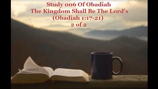 006 The Kingdom Shall Be The Lord's (Obadiah 1:17-21) 2 of 2
