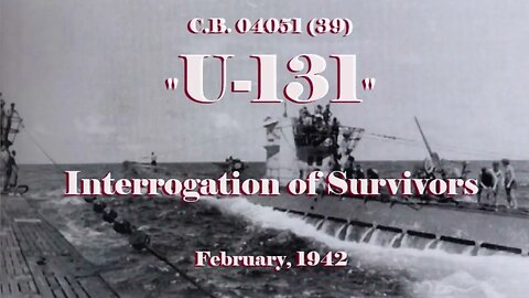 Interrogation of Survivors of U-131 - February, 1942