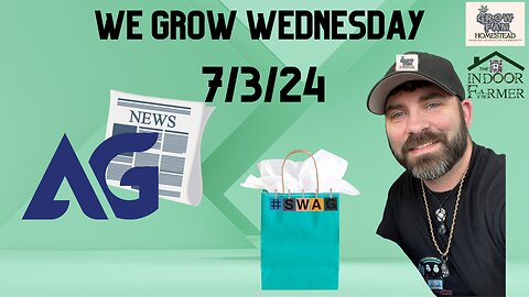 We Grow Wednesday, 7.3.24 What's Growing On? Ag news check in plus Grow Fam swag bag giveaway!