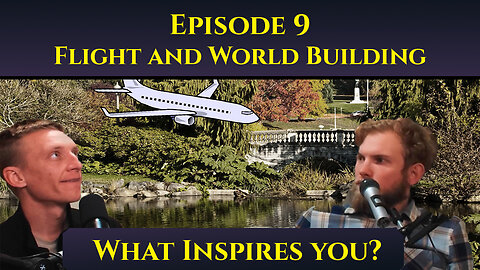 Flight and World Building - The 'What Inspires You?' Podcast: Episode 9