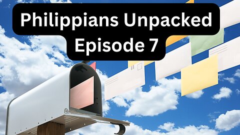 Reading Paul's Mail - Philippians Unpacked - Episode 7: The Reason For Salvation