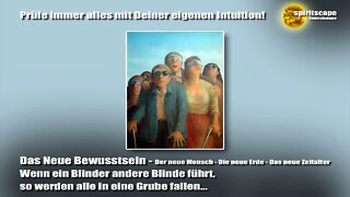 Wenn ein Blinder andere Blinde führt, so werden alle in eine Grube fallen… - Das Neue Bewusstsein