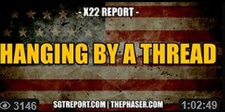 HANGING BY A THREAD -- X22 Report