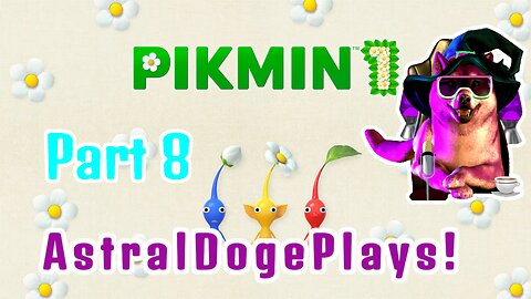 Pikmin 1 - Part 8 - AstralDogePlays!