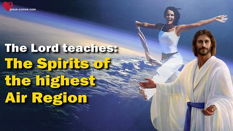 The Spirits of the highest Air Region... Jesus explains ❤️ Spiritual Earth thru Jakob Lorber 28/85