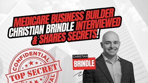 Medicare Business Builder Christian Brindle Interviewed & Shares Secrets!