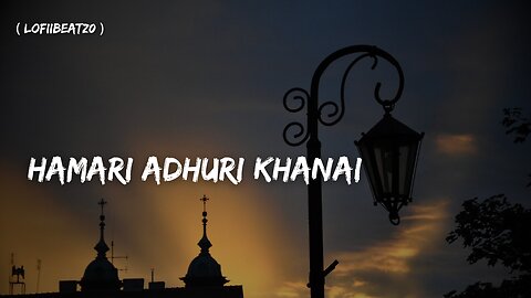 HAMARI ADHURI KAHANI || SLOWED || ARIJIT SINGH