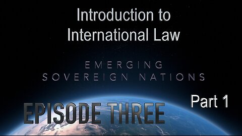 Introduction to International Law 14 Apr 2024 - Episode Three (3) Part 1