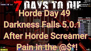 Day 49 Horde - After horde screamers just suck. | 7 Days To Die | Alpha 21.2