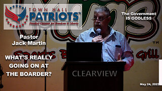 PASTOR JACK MARTIN WHAT'S REALLY GOING ON AT THE BOARDER TOWN HALL PATRIOTS MAY 24, 2023