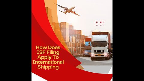 How Does ISF Filing Apply to International Shipping?