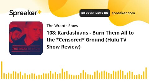 108: Kardashians - Burn Them All to the *Censored* Ground (Hulu TV Show Review)