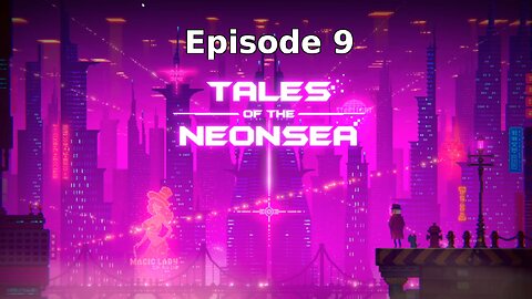Tales Of The Neon Sea Ep 9