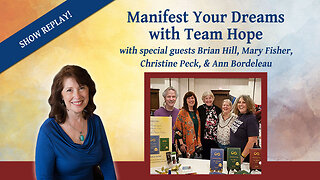 Manifest Your Dreams with Ann Bordeleau, Christine Peck, and Brian Hill - Inspiring Hope Show #151