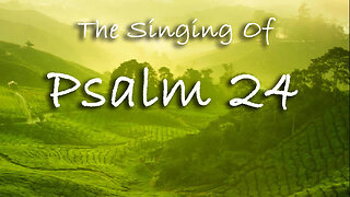 The Singing Of Psalm 24 -- Extemporaneous singing with worship music