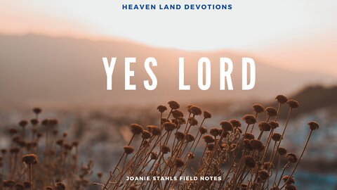 Heaven Land Devotions - Yes Lord