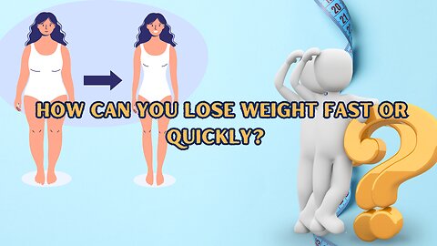 How can you lose weight fast or quickly?