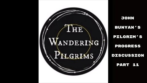 Pilgrim’s progress discussion part 11