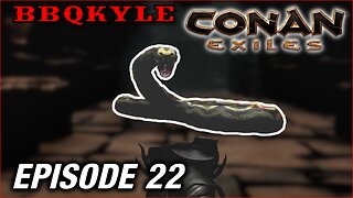 I Went Back for the Snake (Conan Exiles: Ep22)