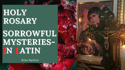 HOLY ROSARY - SORROWFUL MYSTERIES IN LATIN
