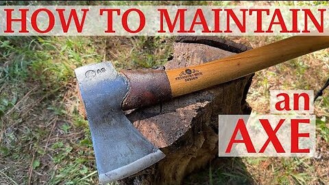How to MAINTAIN AN AXE!