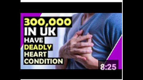 Now There is 300,000 In UK With DEADLY HEART CONDITION ALL OF A SUDDEN