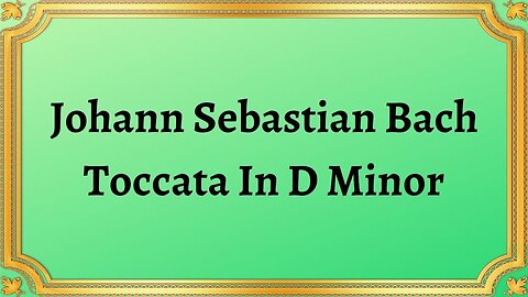 Johann Sebastian Bach Toccata In D Minor
