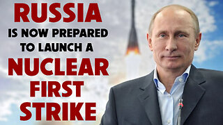 Russia is now Prepared to Launch a Nuclear First Strike 06/18/2024