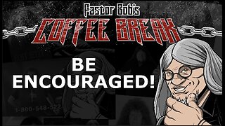 BE ENCOURAGED! / Pastor Bob's Coffee Break