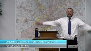 Debunking Calvinism - Total Depravity Part 2