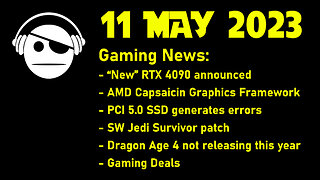 Gaming News | "New" RTX 4090 | AMD Capsaicin | More news | Deals | 11 MAY 2023