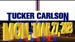 Tucker Carlson 03-27-2023