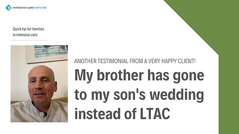 Another Testimonial from a Very Happy Client!My Brother has Gone to My Son's Wedding Instead of LTAC