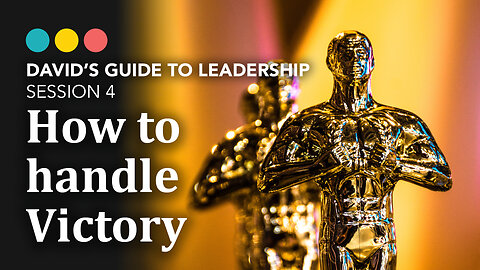 How to handle Victory, David’s Guide to Leadership 4/9