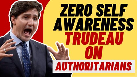 No Shame! Trudeau Lectures On Authoritarian Leaders