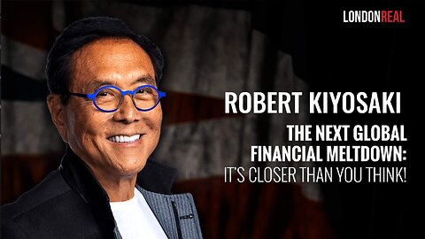 Robert Kiyosaki - The Next Global Financial Meltdown: It's Closer Than You Think!