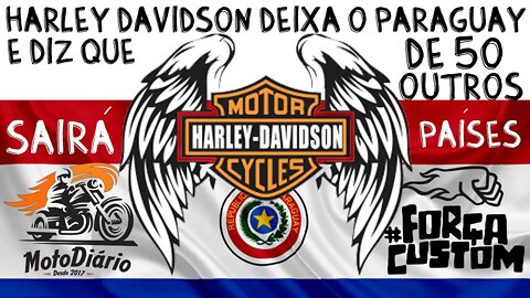 Harley Davidson deixa o PARAGUAY e Diz que sairá de mais 50 países, vai sobrar pro BRASIL?