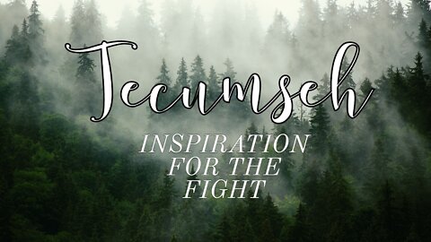 Tecumseh -- Inspiration for the Fight